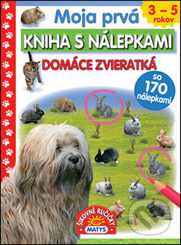 Kniha: Moja prvá kniha s nálepkami: Domáce zvieratká (Matys). Matys, 2017 Kniha: Moja prvá kniha s nálepkami: Domáce zvieratká (Matys). Matys, 2017