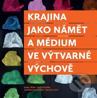 Kniha: Krajina jako námět a médium ve výtvarné výchově (Zuzana Duchková). Nakladatelství Jihočeské univerzity, 2026 Kniha: Krajina jako námět a médium ve výtvarné výchově (Zuzana Duchková). Nakladatelství Jihočeské univerzity, 2026