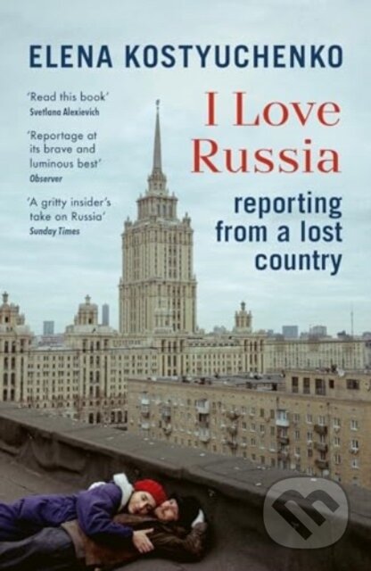 Kniha: I Love Russia (Jelena Kosťučenko). Vintage, 2024 Kniha: I Love Russia (Jelena Kosťučenko). Vintage, 2024