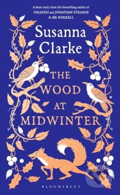 Kniha: The Wood at Midwinter (Susanna Clarke). Bloomsbury, 2024 Kniha: The Wood at Midwinter (Susanna Clarke). Bloomsbury, 2024