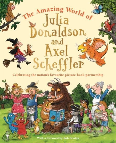 Kniha: The Amazing World of Julia Donaldson and Axel Scheffler (Amanda Li a Julia Donaldson). MacMillan, 2024 Kniha: The Amazing World of Julia Donaldson and Axel Scheffler (Amanda Li a Julia Donaldson). MacMillan, 2024