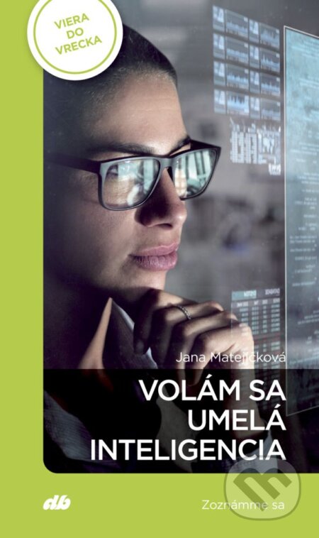 Kniha: Volám sa UMELÁ INTELIGENCIA (Jana Matejíčková). Don Bosco, 2024 Kniha: Volám sa UMELÁ INTELIGENCIA (Jana Matejíčková). Don Bosco, 2024