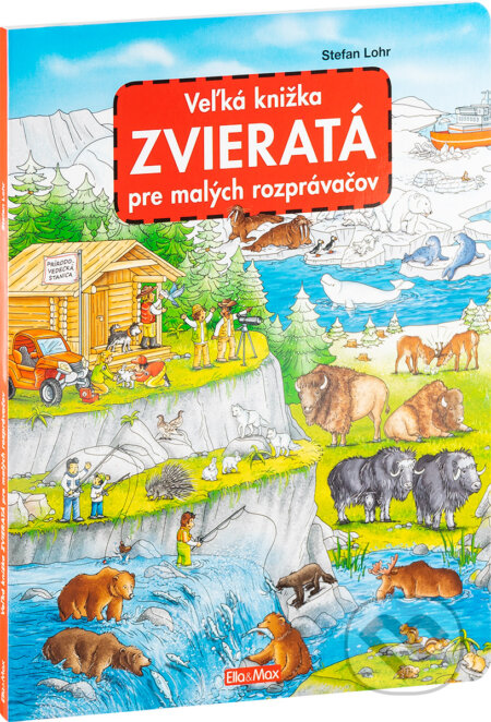 Kniha: Veľká knižka - Zvieratá pre malých rozprávačov (Stefan Lohr). Ella & Max, 2024 Kniha: Veľká knižka - Zvieratá pre malých rozprávačov (Stefan Lohr). Ella & Max, 2024