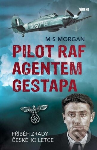 Kniha: Pilot RAF agentem gestapa (M S Morgan). Víkend, 2024 Kniha: Pilot RAF agentem gestapa (M S Morgan). Víkend, 2024