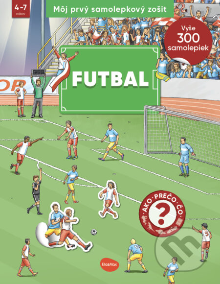 Kniha: Môj prvý samolepkový zošit – Futbal (Ella & Max). Ella & Max, 2024 Kniha: Môj prvý samolepkový zošit – Futbal (Ella & Max). Ella & Max, 2024