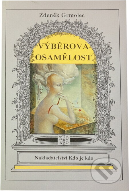 Kniha: Výběrová osamělost : povídky (Zdeněk Grmolec). Agentura Kdo je kdo, 1993 Kniha: Výběrová osamělost : povídky (Zdeněk Grmolec). Agentura Kdo je kdo, 1993