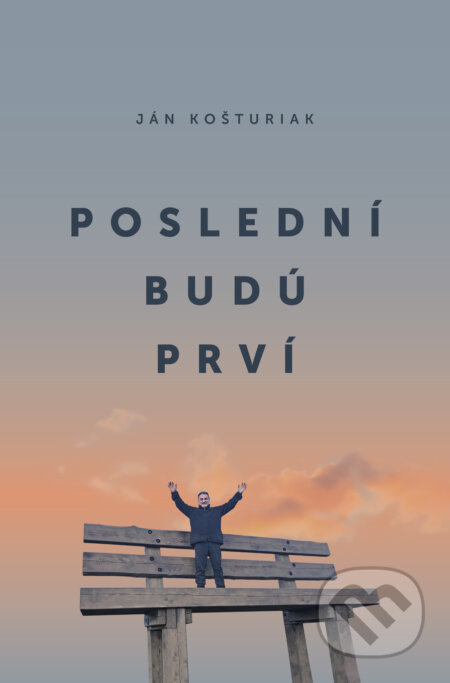 E-kniha: Poslední budú prví (Ján Košturiak). OZ Dobrý pastier E-kniha: Poslední budú prví (Ján Košturiak). OZ Dobrý pastier