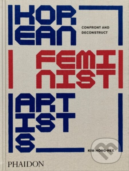 Kniha: Korean Feminist Artists (Kim Hong-hee a Kim Hyesoon). Phaidon, 2024 Kniha: Korean Feminist Artists (Kim Hong-hee a Kim Hyesoon). Phaidon, 2024