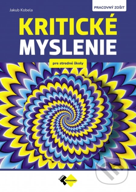 Kniha: Kritické myslenie pre stredné školy PZ (Jakub Kobela). Expol Pedagogika, 2024 Kniha: Kritické myslenie pre stredné školy PZ (Jakub Kobela). Expol Pedagogika, 2024