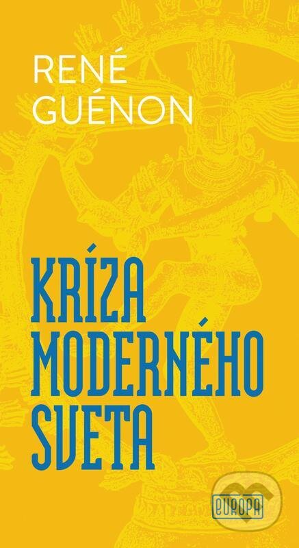 E-kniha: Kríza moderného sveta (René Guénon). Európa, 2024 E-kniha: Kríza moderného sveta (René Guénon). Európa, 2024