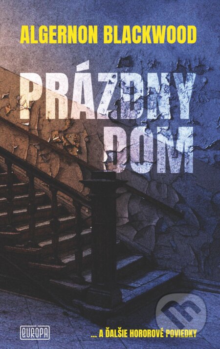 E-kniha: Prázdny dom (Algernon Blackwood). Európa, 2024 E-kniha: Prázdny dom (Algernon Blackwood). Európa, 2024