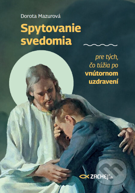 E-kniha: Spytovanie svedomia pre tých, čo túžia po vnútornom uzdravení (Dorota Mazurová). Zachej, 2024 E-kniha: Spytovanie svedomia pre tých, čo túžia po vnútornom uzdravení (Dorota Mazurová). Zachej, 2024