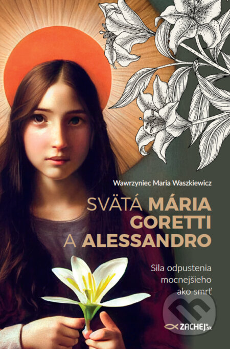 E-kniha: Svätá Mária Goretti a Alessandro (Wawrzyniec Maria Waszkiewicz). Zachej, 2024 E-kniha: Svätá Mária Goretti a Alessandro (Wawrzyniec Maria Waszkiewicz). Zachej, 2024