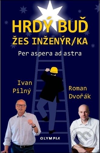 Kniha: Hrdý buď žes inženýr/ka (Ivan Pilný a Roman Dvořák). Olympia, 2024 Kniha: Hrdý buď žes inženýr/ka (Ivan Pilný a Roman Dvořák). Olympia, 2024