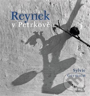 Kniha: Bohuslav Reynek v Petrkově (Sylvie Germainová). Petrkov, 2024 Kniha: Bohuslav Reynek v Petrkově (Sylvie Germainová). Petrkov, 2024