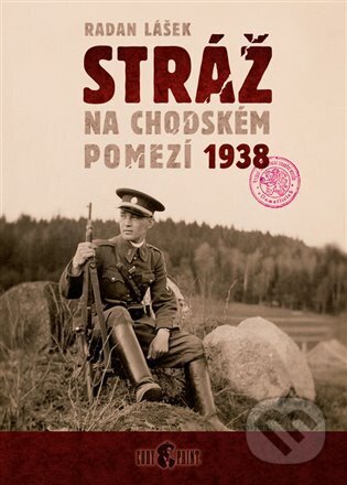 Kniha: Stráž na chodském pomezí 1938 (Radan Lášek). Codyprint, 2024 Kniha: Stráž na chodském pomezí 1938 (Radan Lášek). Codyprint, 2024