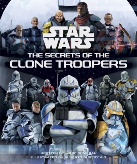 Kniha: Star Wars: The Secrets of the Clone Troopers (Marc Sumerak). Titan Books, 2024 Kniha: Star Wars: The Secrets of the Clone Troopers (Marc Sumerak). Titan Books, 2024
