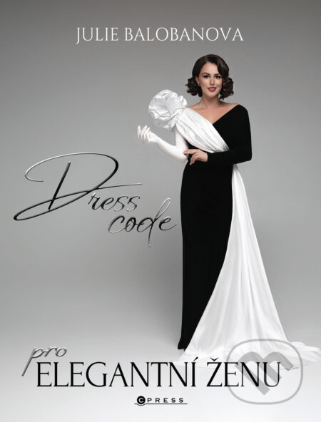 E-kniha: Dress code pro elegantní ženu (Julie Balobanova). CPRESS, 2024 E-kniha: Dress code pro elegantní ženu (Julie Balobanova). CPRESS, 2024