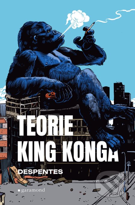E-kniha: Teorie King Konga (Virginie Despentes). Garamond, 2024 E-kniha: Teorie King Konga (Virginie Despentes). Garamond, 2024