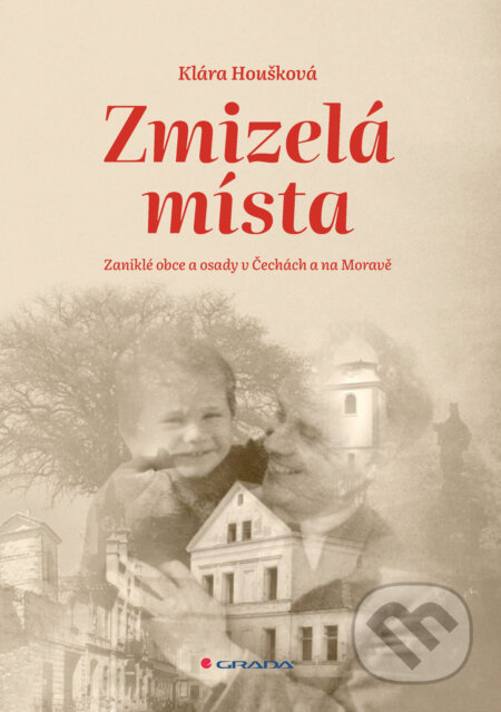 E-kniha: Zmizelá místa (Klára Houšková). Grada, 2024 E-kniha: Zmizelá místa (Klára Houšková). Grada, 2024