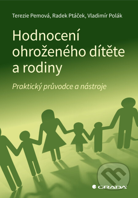 E-kniha: Hodnocení ohroženého dítěte a rodiny (Radek Ptáček, Terezie Pemová a Vladimír Polák). Grada, 2024 E-kniha: Hodnocení ohroženého dítěte a rodiny (Radek Ptáček, Terezie Pemová a Vladimír Polák). Grada, 2024