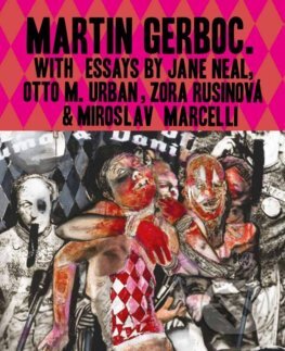 Kniha: Martin Gerboc - Monografia (Jane Neal, Otto M. Urban, Zora Rusinová a Miroslav Mercelli). Alšova jihočeská galerie, 2024 Kniha: Martin Gerboc - Monografia (Jane Neal, Otto M. Urban, Zora Rusinová a Miroslav Mercelli). Alšova jihočeská galerie, 2024