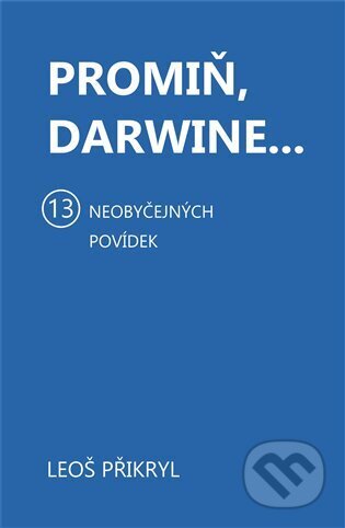 Kniha: Promiň, Darwine... (Leoš Přikryl). Šimon Ryšavý, 2024 Kniha: Promiň, Darwine... (Leoš Přikryl). Šimon Ryšavý, 2024