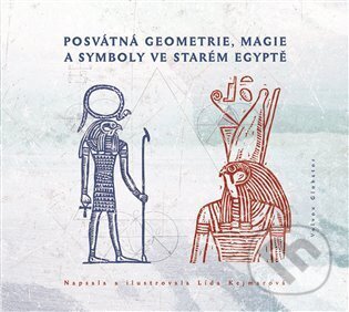 Kniha: Posvátná geometrie, magie a symboly ve starém Egyptě (Lída Kejmarová). Volvox Globator, 2024 Kniha: Posvátná geometrie, magie a symboly ve starém Egyptě (Lída Kejmarová). Volvox Globator, 2024