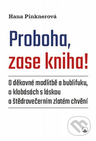Kniha: Proboha, zase kniha! (Hana Pinknerová). Karmelitánské nakladatelství, 2024 Kniha: Proboha, zase kniha! (Hana Pinknerová). Karmelitánské nakladatelství, 2024