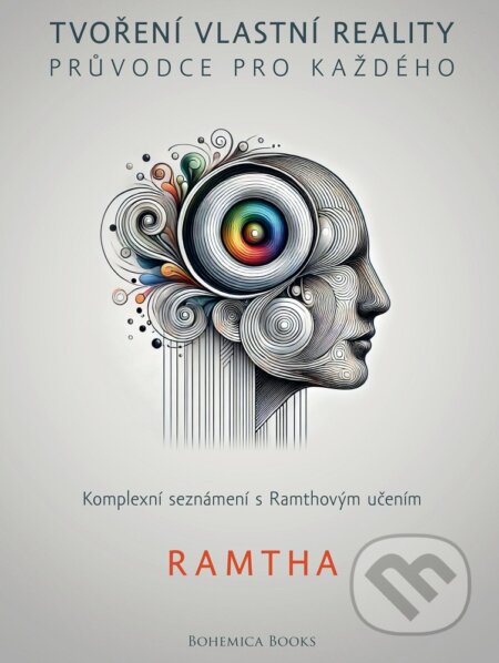 Kniha: Tvoření vlastní reality - průvodce pro každého (Ramtha). BOHEMICA BOOKS, 2024 Kniha: Tvoření vlastní reality - průvodce pro každého (Ramtha). BOHEMICA BOOKS, 2024