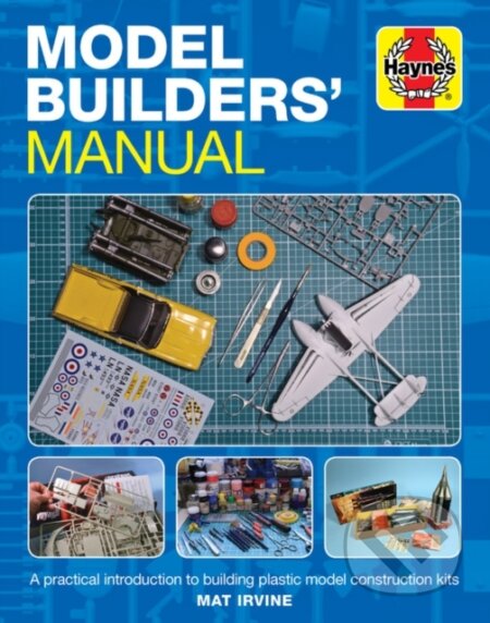 Kniha: Model Builders' Manual (Mat Irvine). J. H. Haynes & Co, 2019 Kniha: Model Builders' Manual (Mat Irvine). J. H. Haynes & Co, 2019