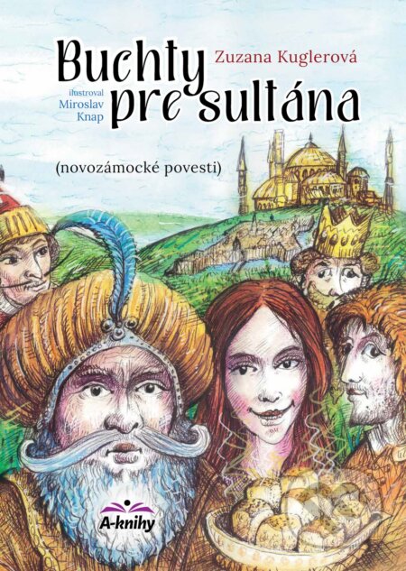 Kniha: Buchty pre sultána (Zuzana Kuglerová). A-knihy, 2024 Kniha: Buchty pre sultána (Zuzana Kuglerová). A-knihy, 2024