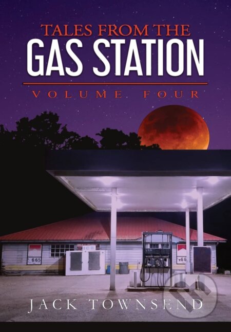 Kniha: Tales from the Gas Station: Volume Four (Jack Townsend). Jack Townsend, 2022 Kniha: Tales from the Gas Station: Volume Four (Jack Townsend). Jack Townsend, 2022