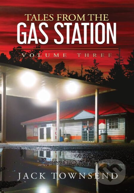 Kniha: Tales from the Gas Station: Volume Three (Jack Townsend). Jack Townsend, 2022 Kniha: Tales from the Gas Station: Volume Three (Jack Townsend). Jack Townsend, 2022