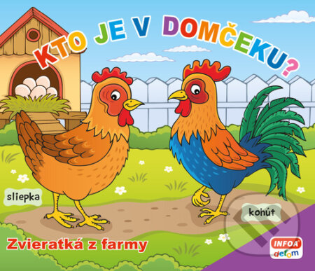 Kniha: Kto je v domčeku? Zvieratká z farmy (INFOA). INFOA, 2024 Kniha: Kto je v domčeku? Zvieratká z farmy (INFOA). INFOA, 2024