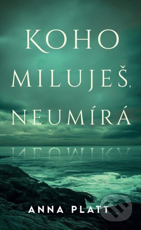 Kniha: Koho miluješ, neumírá (Anna Platt). HarperCollins, 2024 Kniha: Koho miluješ, neumírá (Anna Platt). HarperCollins, 2024
