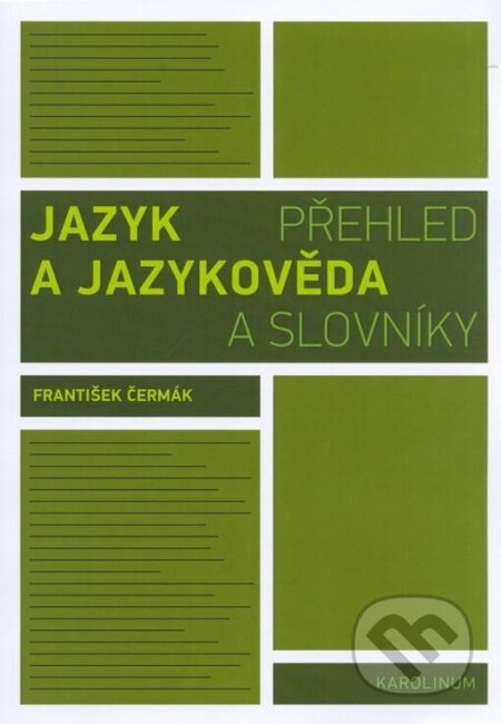 Kniha: Jazyk a jazykověda - Přehled a slovníky (František Čermák). Karolinum, 2024 Kniha: Jazyk a jazykověda - Přehled a slovníky (František Čermák). Karolinum, 2024