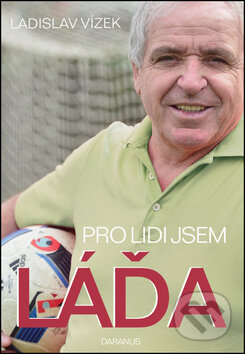 Kniha: Pro lidi jsem Láďa (Ladislav Vízek). Daranus, 2017 Kniha: Pro lidi jsem Láďa (Ladislav Vízek). Daranus, 2017