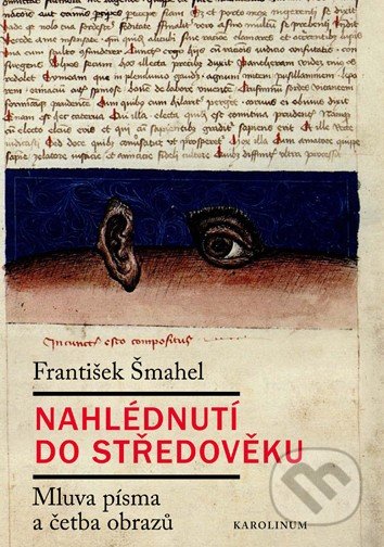 Kniha: Nahlédnutí do středověku (František Šmahel). Karolinum, 2017 Kniha: Nahlédnutí do středověku (František Šmahel). Karolinum, 2017