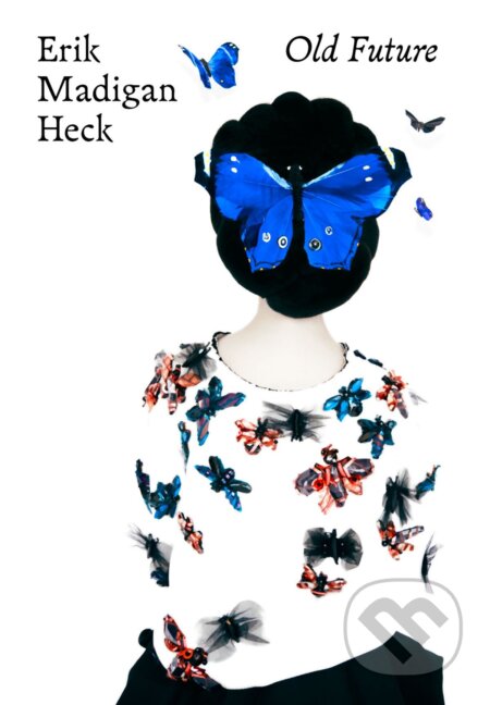 Kniha: Old Future (Erik Madigan Heck a Susan Bright). Thames & Hudson, 2017 Kniha: Old Future (Erik Madigan Heck a Susan Bright). Thames & Hudson, 2017