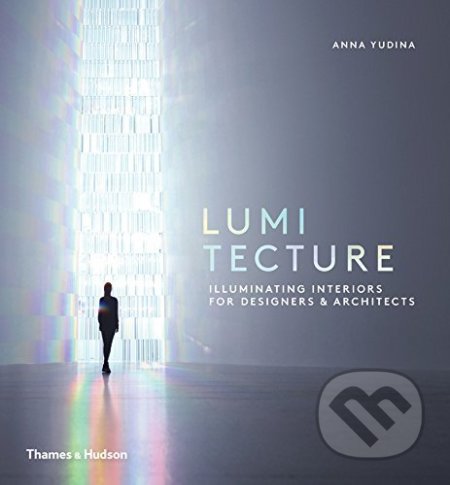 Kniha: Lumitecture (Anna Yudina). Thames & Hudson, 2016 Kniha: Lumitecture (Anna Yudina). Thames & Hudson, 2016