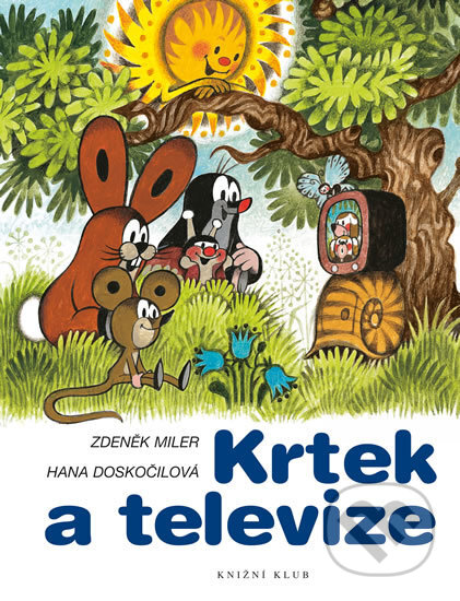 Kniha: Krtek a televize (Hana Doskočilová a Zdeněk Miler). Pikola, 2017 Kniha: Krtek a televize (Hana Doskočilová a Zdeněk Miler). Pikola, 2017