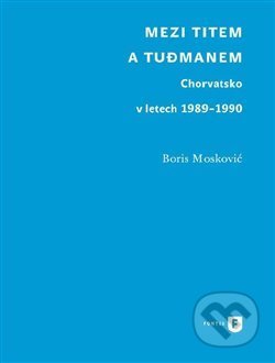 Kniha: Mezi Titem a Tudjmanem (Boris Moskovič). Univerzita Karlova v Praze, 2017 Kniha: Mezi Titem a Tudjmanem (Boris Moskovič). Univerzita Karlova v Praze, 2017