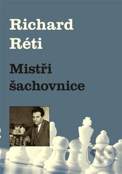 Kniha: Mistři šachovnice (Richard Réti). Dolmen, 2017 Kniha: Mistři šachovnice (Richard Réti). Dolmen, 2017