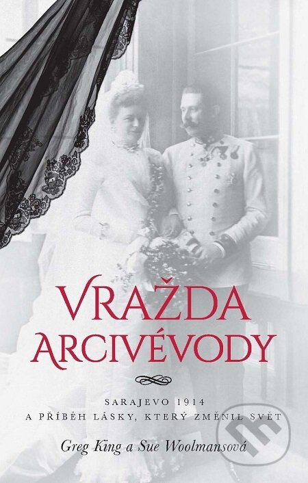 E-kniha: Vražda arcivévody (Greg King a Sue Woolmans). Bourdon, 2017 E-kniha: Vražda arcivévody (Greg King a Sue Woolmans). Bourdon, 2017