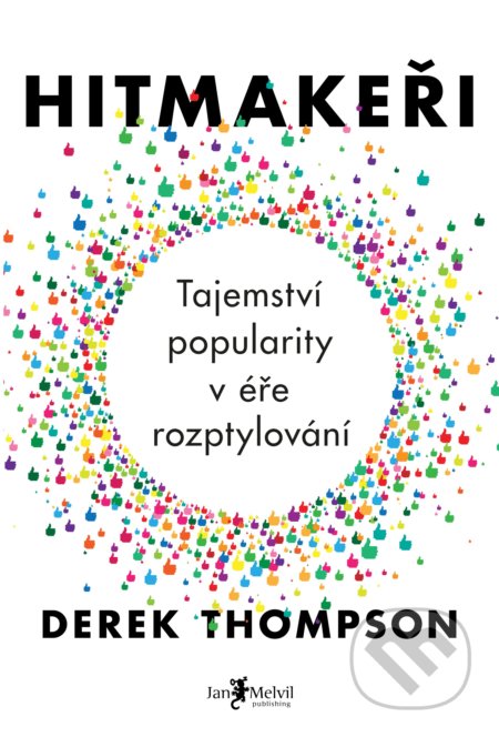 Kniha: Hitmakeři (Derek Thompson). Jan Melvil publishing, 2017 Kniha: Hitmakeři (Derek Thompson). Jan Melvil publishing, 2017