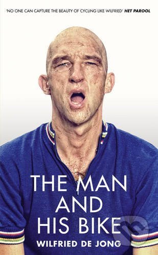 Kniha: The Man and His Bike (Wilfried de Jong). Ebury, 2017 Kniha: The Man and His Bike (Wilfried de Jong). Ebury, 2017