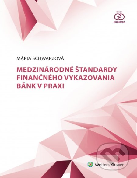 Kniha: Medzinárodné štandardy finančného vykazovania bánk v praxi (Mária Schwarzová). Wolters Kluwer, 2017 Kniha: Medzinárodné štandardy finančného vykazovania bánk v praxi (Mária Schwarzová). Wolters Kluwer, 2017