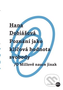 Kniha: Poznání jako klíčová hodnota svobody (Hana Dobiášová). Univerzita Palackého v Olomouci, 2017 Kniha: Poznání jako klíčová hodnota svobody (Hana Dobiášová). Univerzita Palackého v Olomouci, 2017