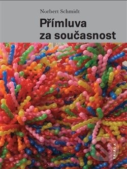 Kniha: Přímluva za současnost (Norbert Schmidt). Triáda, 2017 Kniha: Přímluva za současnost (Norbert Schmidt). Triáda, 2017